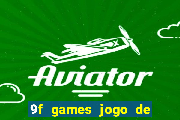 9f games jogo de ganhar dinheiro